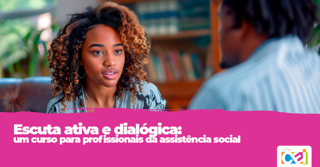 Escuta ativa e dialógica: um curso para profissionais da assistência social