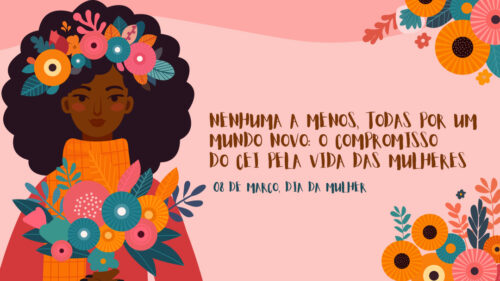Nenhuma a menos, todas por um mundo novo: o compromisso do CEI pela vida das mulheres